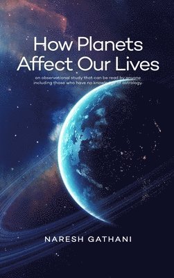 Naresh Gathani - How Planets Affect Our Lives, Inbunden