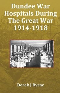 bokomslag Dundee War Hospitals During The Great War 1914-1918