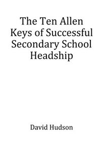 bokomslag The Ten Allen Keys of Successful Secondary School Headship