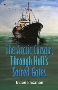 bokomslag The Arctic Corsair, Through Hull's Sacred Gates