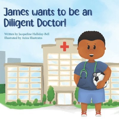James wants to be a Diligent Doctor! 1
