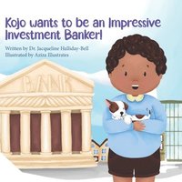 bokomslag Kojo wants to be an Impressive Investment Banker!