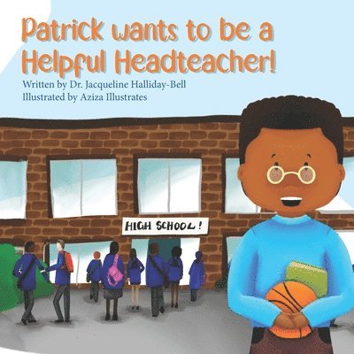 Jacqueline Halliday-Bell - Patrick wants to be a Helpful Headteacher, Häftad