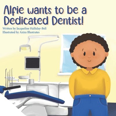 Jacqueline Hallida-Bell - Alfie wants to be a Dedicated Dentist!, Häftad