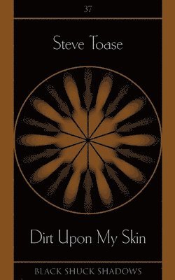 Steve Toase - Dirt Upon My Skin, Häftad