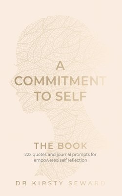 Kirsty Seward, Dr. Kirsty Seward - Commitment to Self - The Book, Häftad