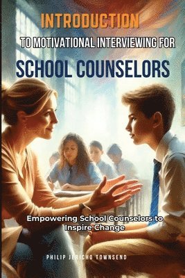 Introduction to Motivational Interviewing for School Counselors 1