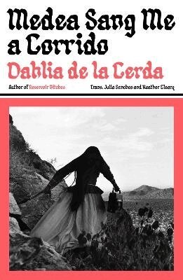 Dahlia de la Cerda - Medea Sang Me a Corrido, Häftad
