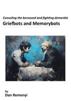 Griefbots and Memorybots