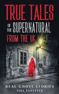 bokomslag Real Ghost Stories: True Tales Of The Supernatural From The UK