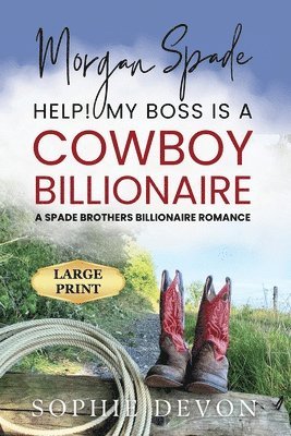 Morgan Spade - Help! My Boss is a Cowboy Billionaire | A Spade Brothers Billionaire Romance LARGE PRINT 1