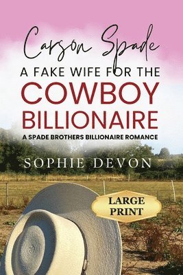 Carson Spade - A Fake Wife for the Cowboy Billionaire: A Spade Brothers Billionaire Romance LARGE PRINT 1