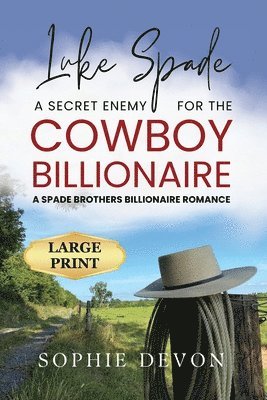 Luke Spade - A Secret Enemy for the Cowboy Billionaire: A Spade Brothers Billionaire Romance LARGE PRINT 1