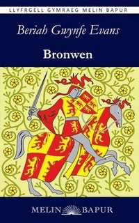 bokomslag Bronwen: Chwedl Hanesyddol am Owain Glynd?r