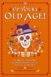 bokomslag Up Yours Old Age!