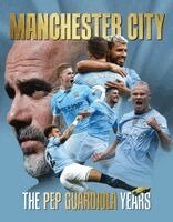 Iain Spragg - Manchester City - The Pep Guardiola Years, Inbunden