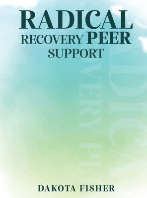 bokomslag Radical Recovery Peer Support