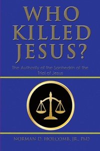 bokomslag Who Killed Jesus?: The Authority of the Sanhedrin at the Trial of Jesus