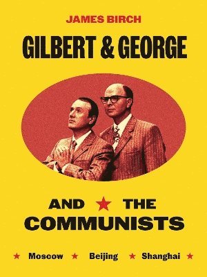 James Birch, Michael Birch, James & Hodges - Gilbert & George and the Communists, Inbunden