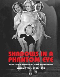 bokomslag Shadows in a Phantom Eye, Volume 10 (1932-1933): Attractions & Aberrations In The Moving Image 1872-1949