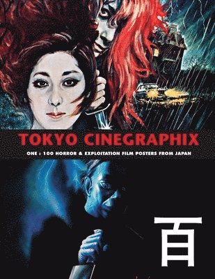 bokomslag Tokyo Cinegraphix 1: 100 Horror & Exploitation Film Posters From Japan