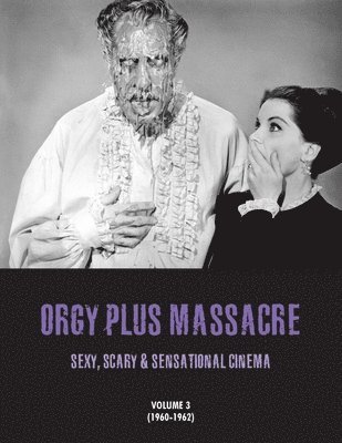 Orgy Plus Massacre 3: Sexy, Scary & Sensational Cinema (1960-1962) 1
