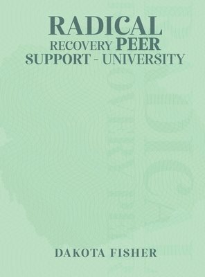 bokomslag Radical Recovery Peer Support University