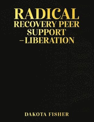 bokomslag Radical Recovery Peer Support - Liberation