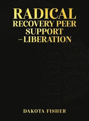 bokomslag Radical Recovery Peer Support - Liberation