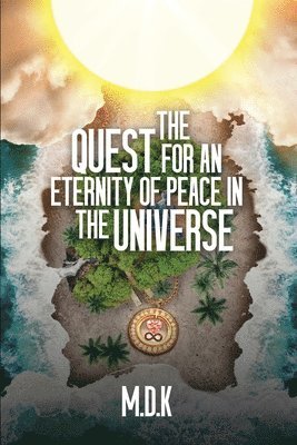 The Quest For An Eternity of Peace In the Universe 1