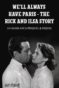 bokomslag We'll Always Have Paris - The Rick And Ilsa Story