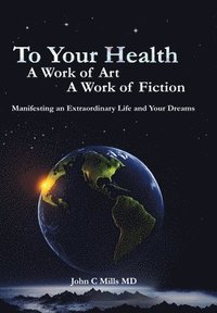 bokomslag To Your Health... A Work of Art, A Work of Fiction