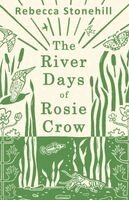 Rebecca Stonehill - The River Days of Rosie Crow, Häftad