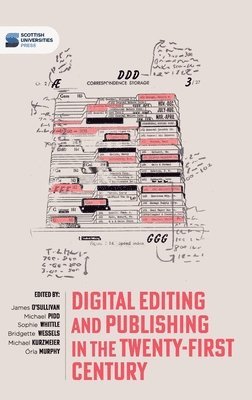 James O'Sullivan, Michael Pidd, Bridgette Wessels, Orla Murphy, Michael Kurzmeier, Sophie Whittle - Digital editing and publishing in the twenty-first century, Inbunden