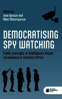 Jane Duncan, Allen Munoriyarwa, Jane Duncan, Allen Munoriyarwa - Democratising spy watching, Inbunden