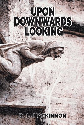 B L MacKinnon - Upon Downwards Looking, Häftad