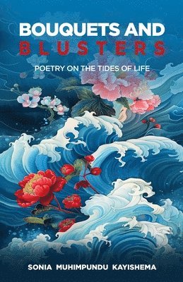 Bouquets and Blusters: Poetry on the Tides of Life 1