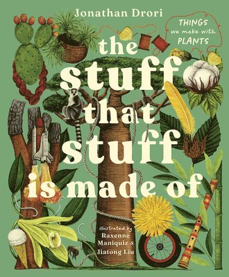 Jonathan Drori - The Stuff That Stuff Is Made of: The Things We Make with Plants, Inbunden