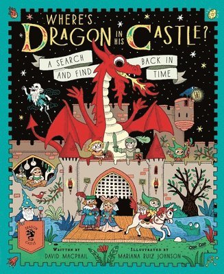 David MacPhail - Where's Dragon in His Castle?: A Search and Find Back in Time, Inbunden