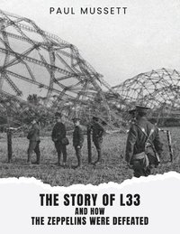 bokomslag The Story of L33 and How the Zeppelins Were Defeated