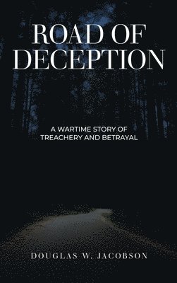 Douglas W Jacobson, Douglas W. Jacobson - Road of Deception, Inbunden