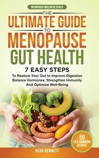 bokomslag The Ultimate Guide to Menopause Gut Health: 7 Easy Steps to Restore Your Gut to Improve Digestion, Balance Hormones, Strengthen Immunity and Optimize