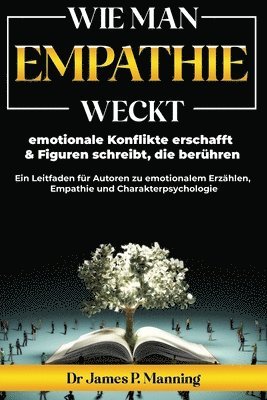 Wie man Empathie weckt, emotionale Konflikte erschafft & Figuren schreibt, die berühren