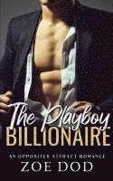 bokomslag The Playboy Billionaire: An Opposites Attract Romance