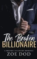 bokomslag The Broken Billionaire: Friends to Lovers Romance