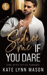 bokomslag Seduce me if you dare: Eine spicy Office Romance