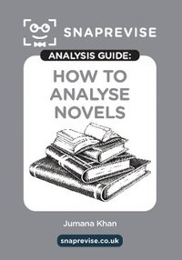 bokomslag The SnapRevise Analysis Guides: How To Analyse Novels English Literature Revision Book | Includes Analyses, Structural Features, Exemplary Sample Essays