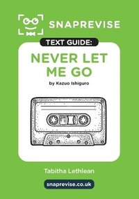 bokomslag Never Let Me Go Text Guide: English Literature Revision Book | Includes Analysis, Key Quotes, Character Insights, and Sample Essays for Top Grades