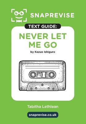 bokomslag Never Let Me Go Text Guide: English Literature Revision Book | Includes Analysis, Key Quotes, Character Insights, and Sample Essays for Top Grades