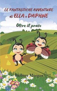 bokomslag Fantastiche Avventure di Ella e Daphne - Oltre il prato